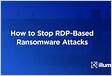Stop RDP-Based Ransomware Attacks Before They Star